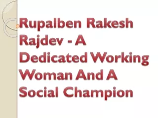 Rupalben Rakesh Rajdev - A Dedicated Working Woman And A Social Champion