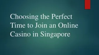 Choosing the Perfect Time to Join an Online Casino in Singapore