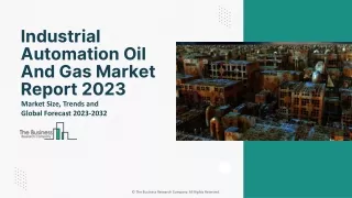 Industrial Automation Oil And Gas Market Demand, Business Opportunities 2032