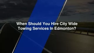 When Should You Hire City Wide Towing Services In Edmonton_