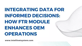 Integrating Data for Informed Decisions How FTR Module Enhances OEM Operations 2