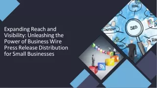 expanding-reach-and-visibility-unleashing-the-power-of-business-wire-press-release-distribution