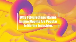 Why Polyurethane Marine Engine Mounts Are Popular In Marine Industries