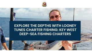 Explore the Depths with Looney Tunes Charter Fishing Key West Deep-Sea Fishing Charters