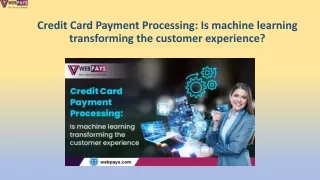 Credit Card Payment Processing: Is machine learning transforming the customer ?