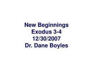 New Beginnings Exodus 3-4 12/30/2007 Dr. Dane Boyles