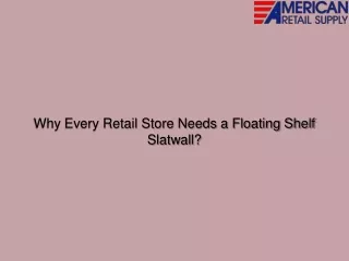 Why Every Retail Store Needs a Floating Shelf Slatwall