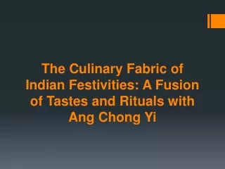 The Culinary Fabric of Indian Festivities A Fusion of Tastes and Rituals with Ang Chong Yi