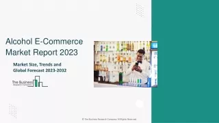 Alcohol E-Commerce Market Analysis, Size, Share, Strategies, Outlook By 2032