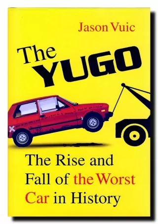 PDF_  The Yugo: The Rise and Fall of the Worst Car in History