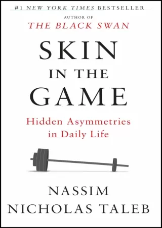 [PDF READ ONLINE] Skin in the Game: Hidden Asymmetries in Daily Life (Incerto)