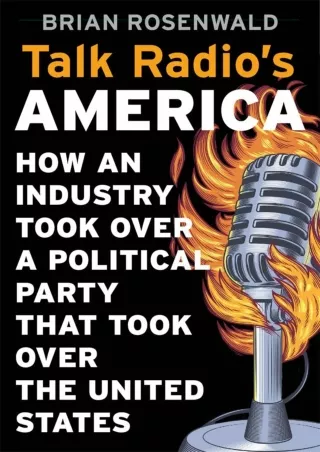 PDF/READ  Talk Radio’s America: How an Industry Took Over a Political Party That