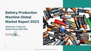 Battery Production Machine Market Analysis, Growth, Trend, And Forecast To 2032