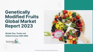 Genetically Modified Fruits Market Trends, Size, Share And Forecast To 2032