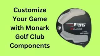 Customize Your Game with Monark Golf Club Components