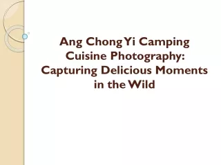 Ang Chong Yi Camping Cuisine Photography Capturing Delicious Moments in the Wild