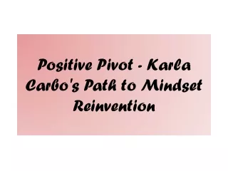 Positive Pivot - Karla Carbo's Path to Mindset Reinvention