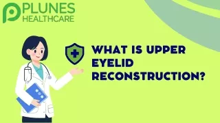 What is Upper Eyelid Reconstruction?