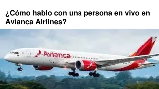 ¿Cómo Hablo Con Una Persona en Vivo en Avianca Airlines