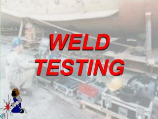 WELD TESTING