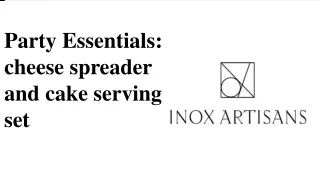 party essentials-cheese spreader and cake serving set by inox artisans