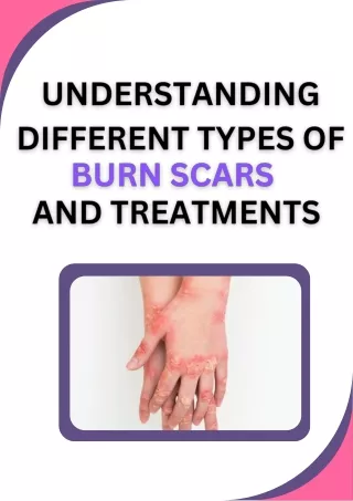 Understanding the Different Types of Burn Scars and Their Treatment
