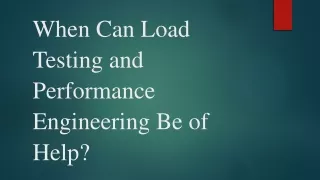 When Can Load Testing and Performance Engineering Be of Help