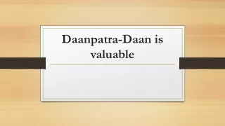 Daanpatra-Daan is valuable