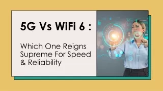 5G vs. WiFi 6: Which One Reigns Supreme for Speed and Reliability