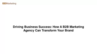 Driving Business Success How A B2B Marketing Agency Can Transform Your Brand