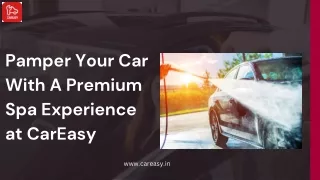 Pamper Your Car With A Premium Spa Experience at CarEasy