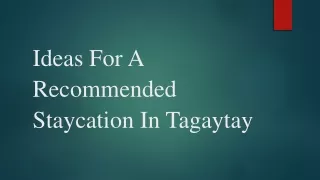 Ideas For A Recommended Staycation In Tagaytay