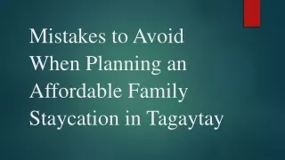 Mistakes to Avoid When Planning an Affordable Family Staycation in Tagaytay