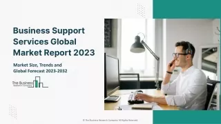 Business Support Services Market 2023 - By Size, Share, Trends And Growth