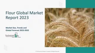 Flour Market Segments, Analysis, Trends, Opportunities And Strategies 2023-2032