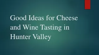 Good Ideas for Cheese and Wine Tasting in Hunter Valley