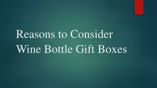 Reasons to Consider Wine Bottle Gift Boxes