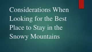 Considerations When Looking for the Best Place to Stay in the Snowy Mountains