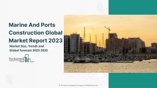 Marine And Ports Construction Global Market By Port Type, By Application, By Construction Type, By Facility, By Regional