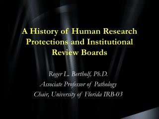 A History of Human Research Protections and Institutional Review Boards