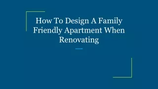 How To Design A Family Friendly Apartment When Renovating