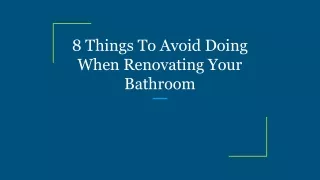 8 Things To Avoid Doing When Renovating Your Bathroom