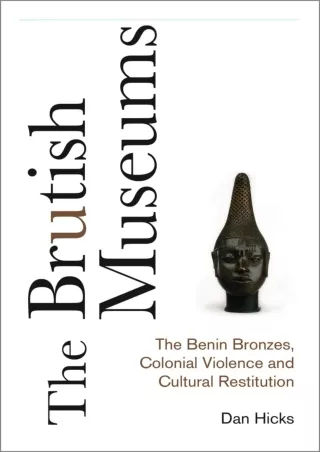 get [PDF] Download The Brutish Museums: The Benin Bronzes, Colonial Violence and
