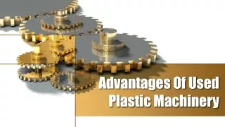 Advantages Of Used Plastic Machinery