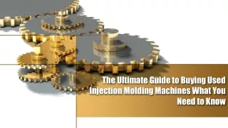 The Ultimate Guide to Buying Used Injection Molding Machines What You Need to Know