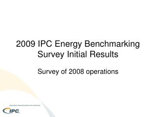 2009 IPC Energy Benchmarking Survey Initial Results