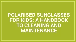 Polarised Sunglasses for Kids: A Handbook to Cleaning and Maintenance