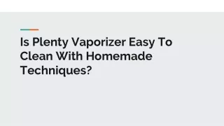 Is Plenty Vaporizer Easy To Clean With Homemade Techniques?