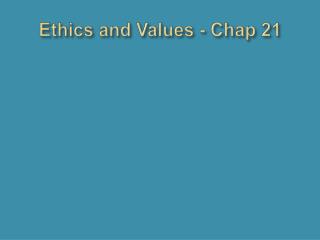 Ethics and Values - Chap 21