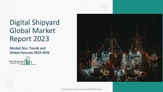 Digital Shipyard Market Growth Analysis, Outlook Report 2023-2032